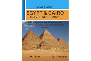 EGYPT & CAIRO TRAVEL GUIDE 2025: Guide to Pyramids Egypt ancient treasures, culture & heritage, iconic attractions e.g River 