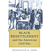 Black Resettlement and the American Civil War (Cambridge Studies on the American South)