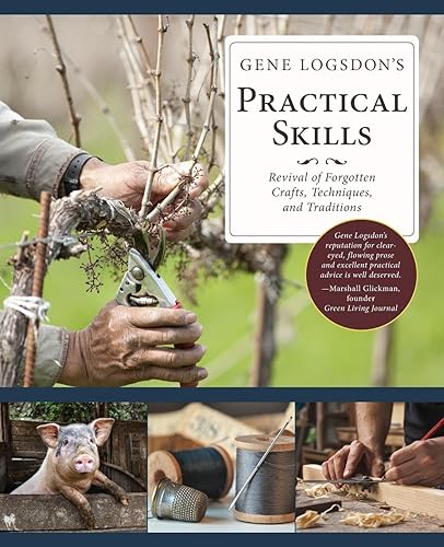 Download Gene Logsdon's Practical Skills: A Revival of Forgotten Crafts, Techniques, and Traditions PDF
