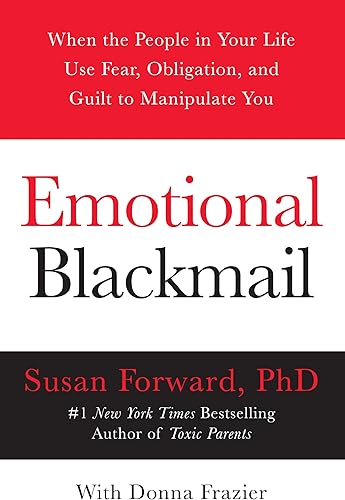 Download Emotional Blackmail: When the People in Your Life Use Fear, Obligation, and Guilt to Manipulate You PDF