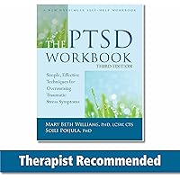 The PTSD Workbook: Simple, Effective Techniques for Overcoming Traumatic Stress Symptoms