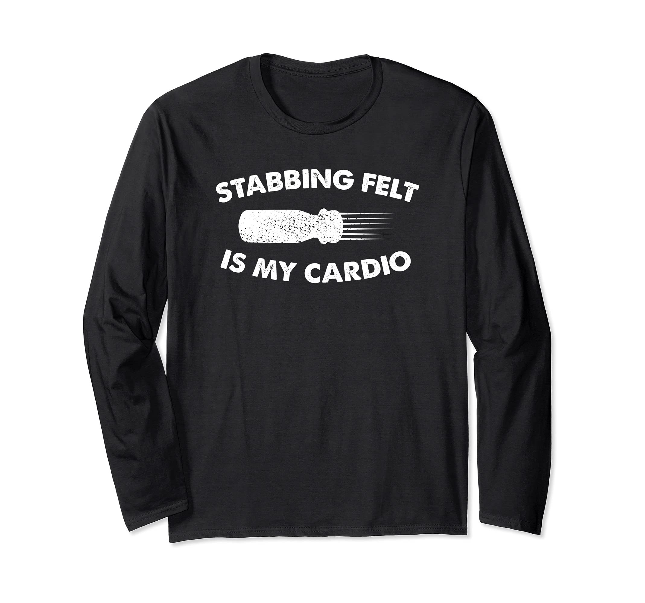Stabbing felt is my cardio needle yarn felting felt artist Long Sleeve T-Shirt