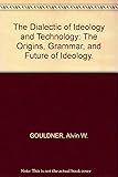 The Dialectic of Ideology and Technology: The Origins, Grammar, and Future of Ideology