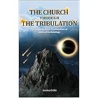 The Church Through the Tribulation: A Comprehensive Presentation of Biblical Eschatology