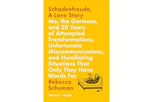 Schadenfreude, A Love Story: Me, the Germans, and 20 Years of Attempted Transformations, Unfortunate Miscommunications, and H