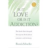 Is It Love or Is It Addiction: The book that changed the way we think about romance and intimacy