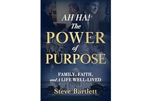 AH HA! The Power of Purpose: Family, Faith, and A Life Well-Lived