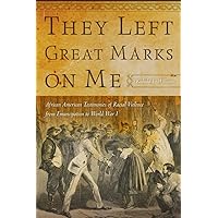 They Left Great Marks on Me: African American Testimonies of Racial Violence from Emancipation to World War I