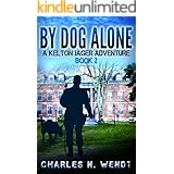 By Dog Alone: A Kelton Jager Adventure Book 2