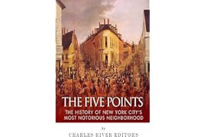 The Five Points: The History of New York City’s Most Notorious Neighborhood