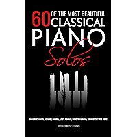 60 Of The Most Beautiful Classical Piano Solos: Bach, Beethoven, Debussy, Handel, Liszt, Mozart, Satie, Schumann… book cover 60 Of The Most Beautiful Classical Piano Solos: Bach, Beethoven, Debussy, Handel, Liszt, Mozart, Satie, Schumann… book cover
