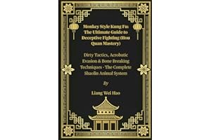 Monkey Style Kung Fu: The Ultimate Guide to Deceptive Fighting (Hou Quan Mastery): Dirty Tactics, Acrobatic Evasion & Bone Breaking Techniques - The Complete Shaolin Animal System