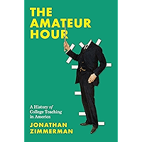 The Amateur Hour: A History of College Teaching in America book cover The Amateur Hour: A History of College Teaching in America book cover