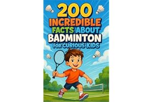 180 Incredible Facts About Badminton for Curious Kids: A fun and educational guide to discover badminton with full-color illu