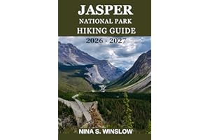 JASPER NATIONAL PARK HIKING GUIDE 2026 – 2027: The Ultimate Trail Companion for Scenic Routes, Hidden Gems, and Unforgettable