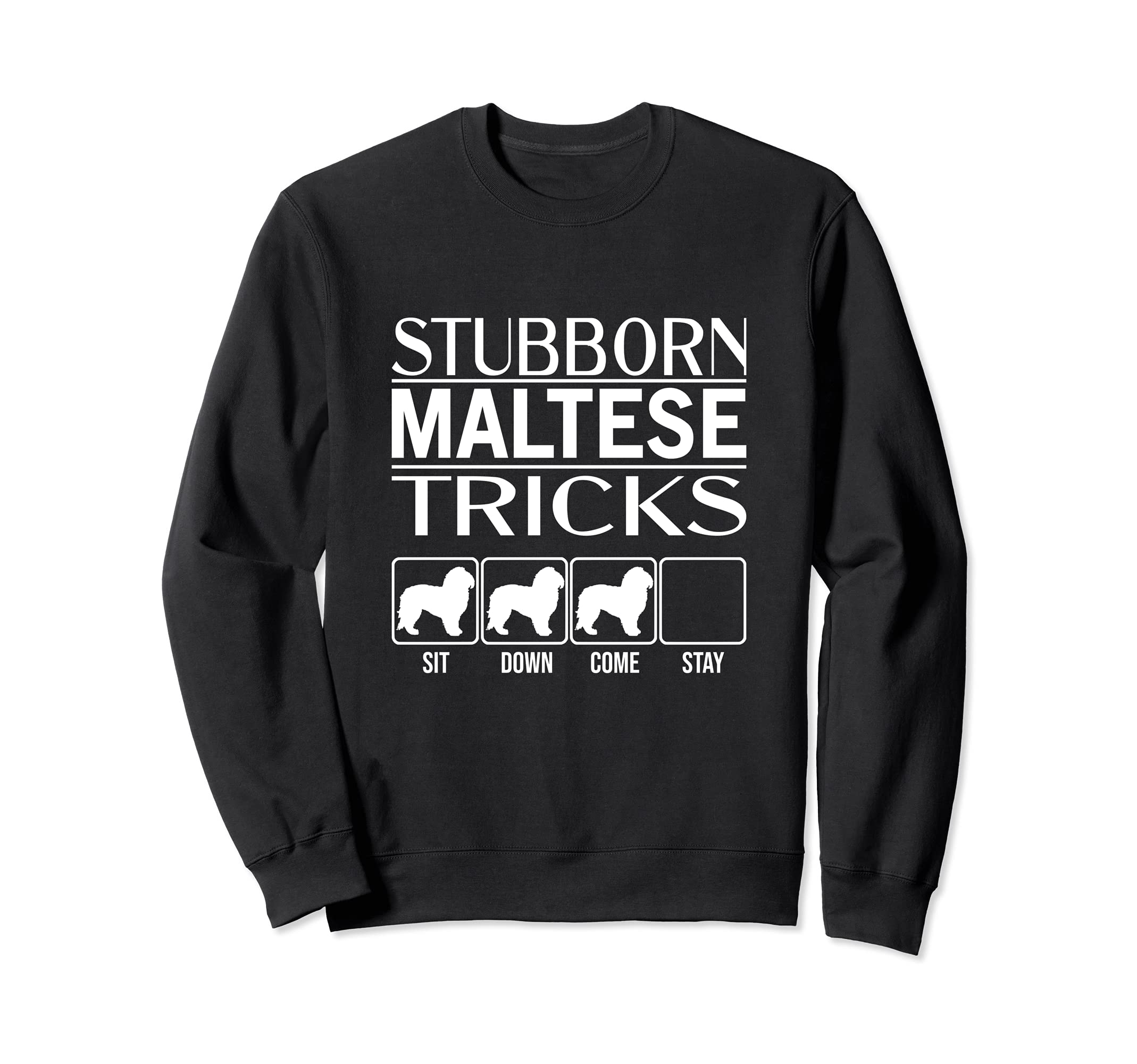 Stubborn Dog Tricks, funny dog gift idea, Funny Maltese Sweatshirt