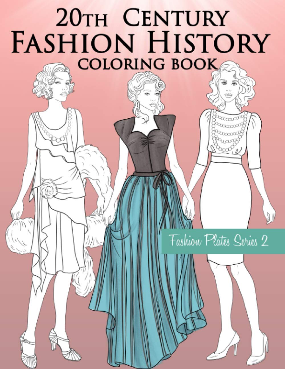 twentieth Century Trend Historical past Coloring E book: Classic Coloring E book for Adults with Twentieth Century Trend Illustrations (Trend Plates)