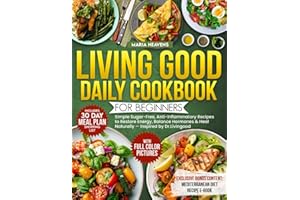 Living Good Daily Cookbook for Beginners: Simple Sugar-Free, Anti-Inflammatory Recipes to Restore Energy, Balance Hormones & Heal Naturally — Inspired by Dr.Livingood