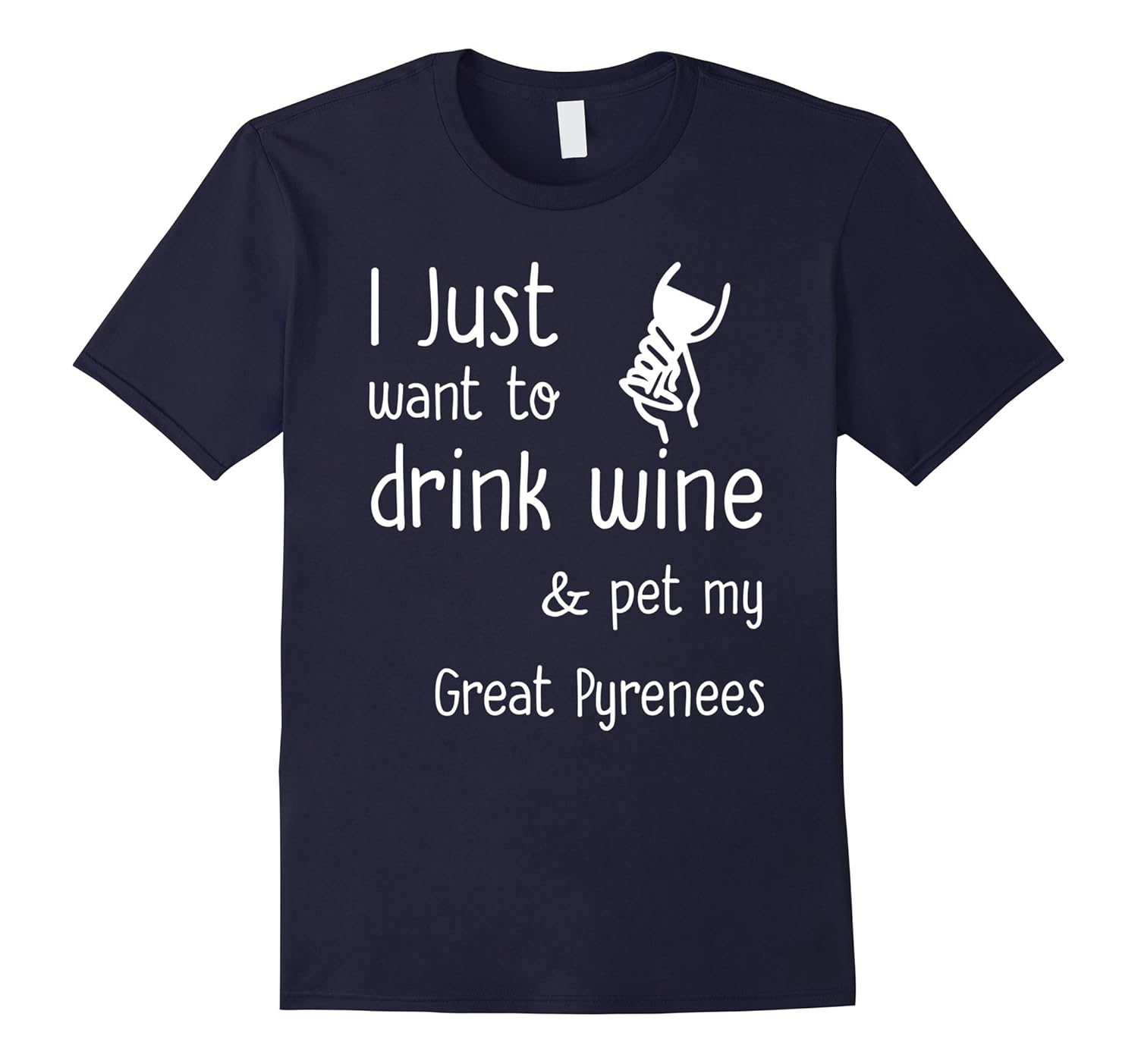 Great Pyrenees tshirt, i just want to drink wine and pet my-Rose