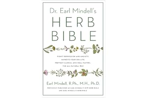 Dr. Earl Mindell's Herb Bible: Fight Depression and Anxiety, Improve Your Sex Life, Prevent Illness, and Heal Faster―the All-Natural Way