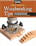 Great Book of Woodworking Tips: Over 650 Ingenious Workshop Tips, Techniques, and Secrets from the Experts at American Woodworker (Fox Chapel Publishing) Shop-Tested and Photo-Illustrated
