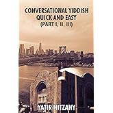 Conversational Yiddish Quick and Easy: Part 1, 2 and 3: The Most Innovative Technique to Learn the Yiddish Language