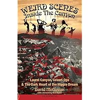 Weird Scenes Inside the Canyon: Laurel Canyon, Covert Ops & the Dark Heart of the Hippie Dream