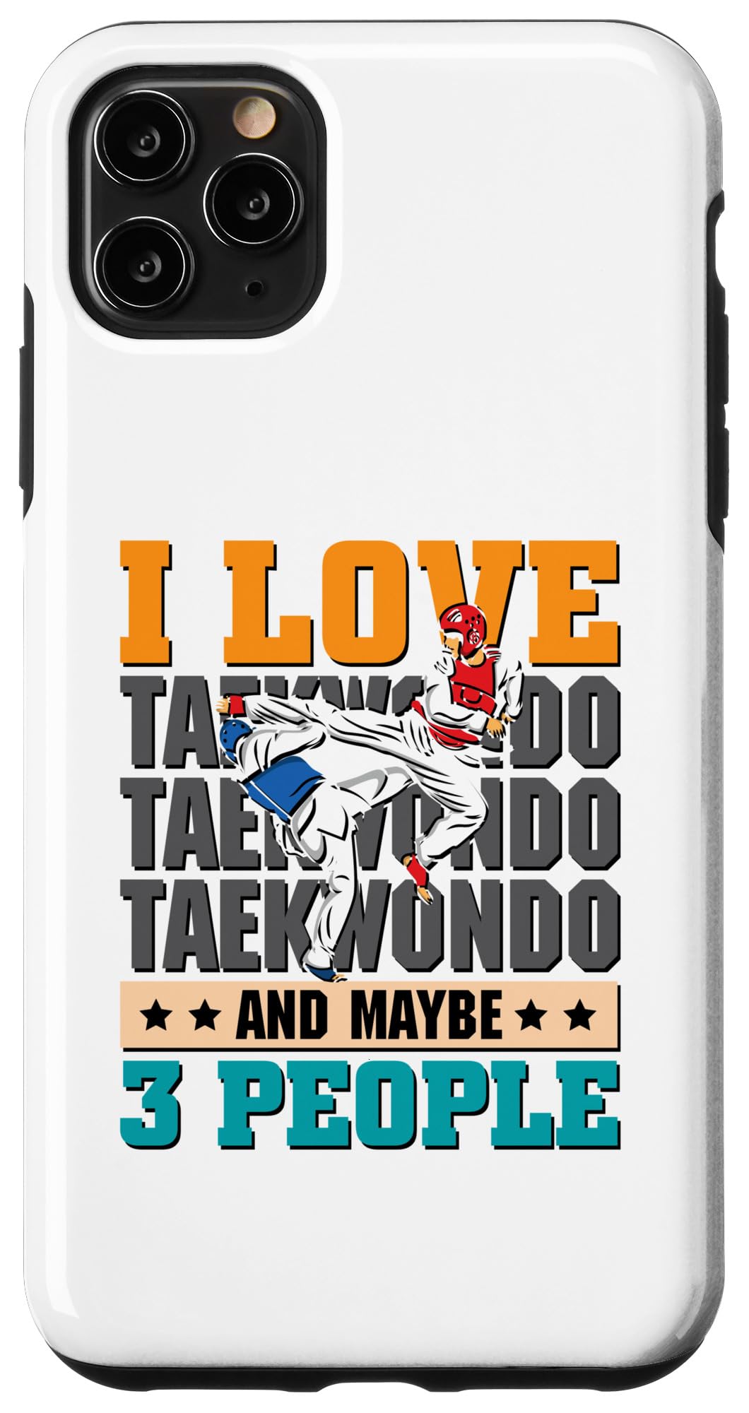 I love Taekwondo and maybe 3 people - Taekwondo Case for iPhone 11 Pro Max