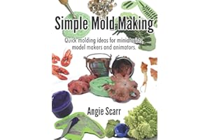 Simple Mold Making: Quick molding ideas for miniaturists, model makers and animators