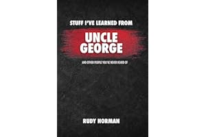 Stuff I’ve Learned from Uncle George: and Other People You’ve Never Heard Of