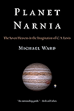 Planet Narnia: The Seven Heavens in the Imagination of C. S. Lewis