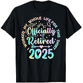 Retired 2025 I Worked My Whole Life Funny Retirement Gift T-Shirt
