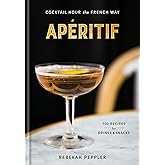 Apéritif: Cocktail Hour the French Way: A Recipe Book