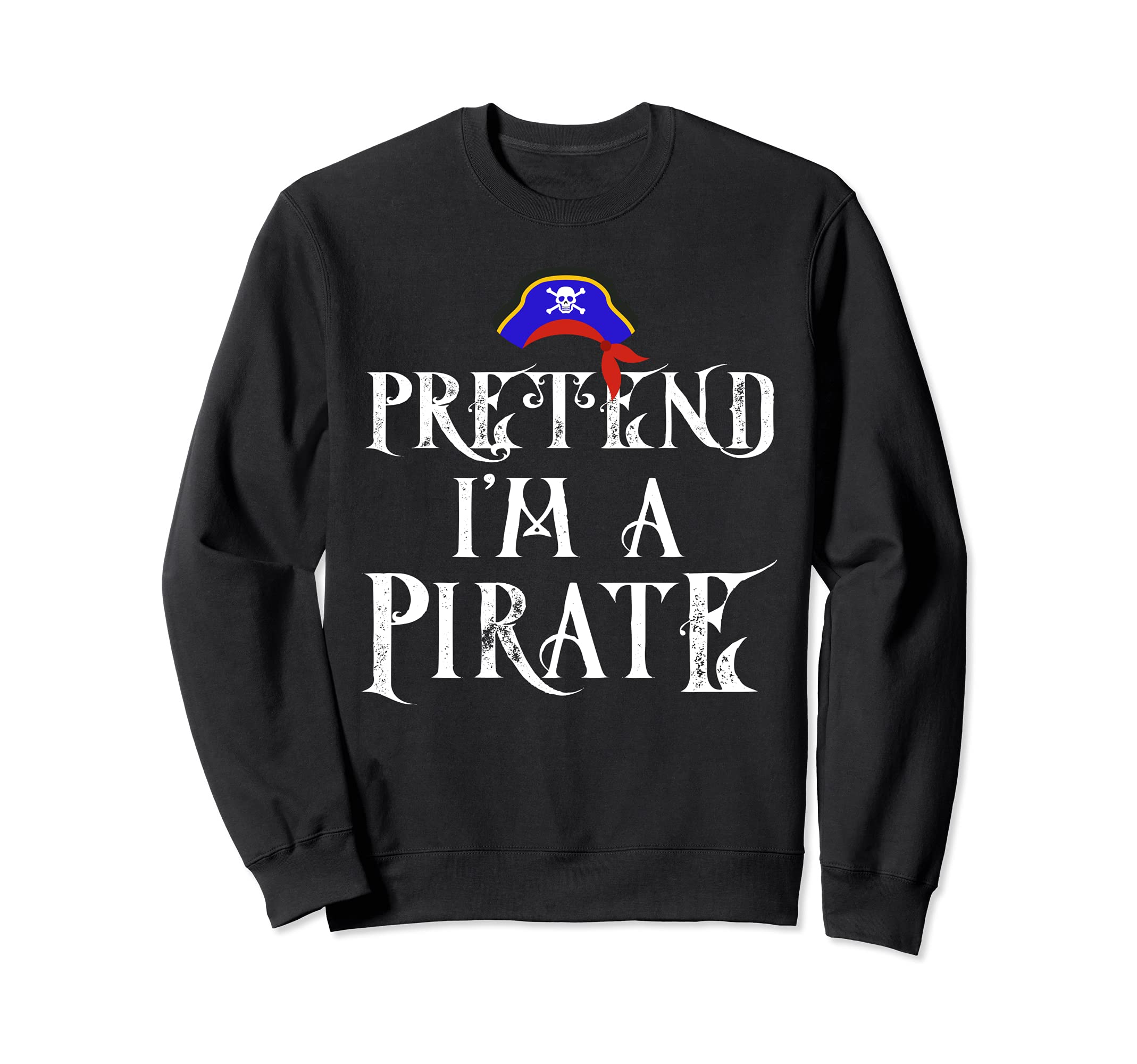 Pretend I'm A Pirate Halloween Costume Cool Sweatshirt