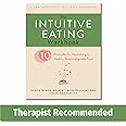 The Intuitive Eating Workbook: Ten Principles for Nourishing a Healthy Relationship with Food (A New Harbinger Self-Help Work