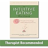 The Intuitive Eating Workbook: Ten Principles for Nourishing a Healthy Relationship with Food (A New Harbinger Self-Help Work