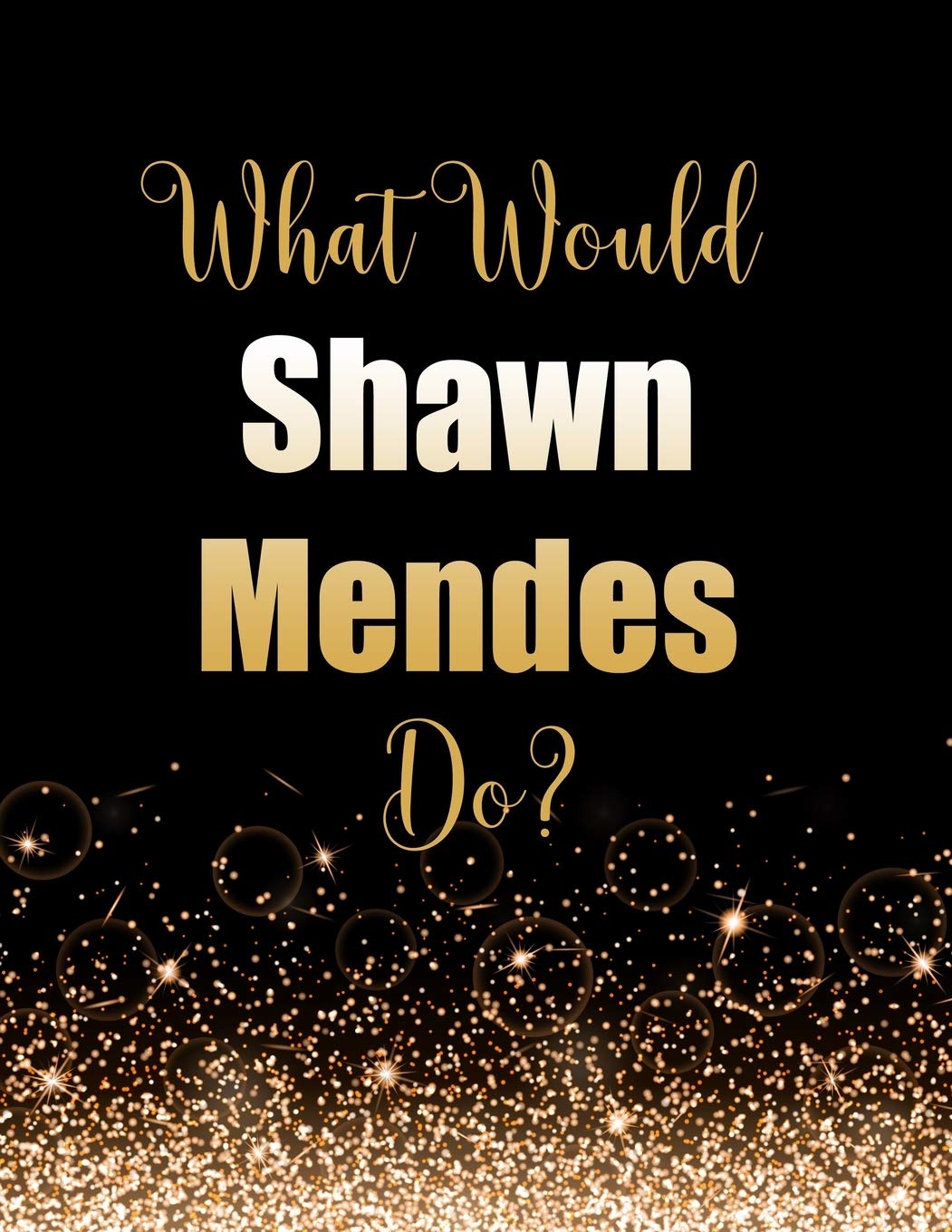 What Would Shawn Mendes Do Large Notebook Diary Journal For Writing 100 Pages Shawn Mendes Gift For Fans Press Kensington 9781693664991 Amazon Com Books