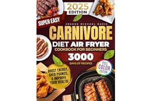 Super Easy Carnivore Diet Air Fryer Cookbook: Delicious, Protein-Rich, Low-Carb Recipes You Can Whip Up in a Flash – Boost En