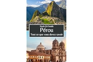 Pérou: Tout ce que vous devez savoir