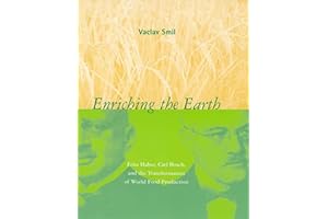 Enriching the Earth: Fritz Haber, Carl Bosch, and the Transformation of World Food Production