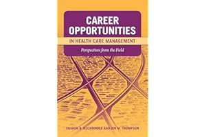 Career Opportunities in Health Care Management: Perspectives from the Field: .