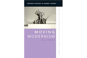 Moving Modernism: The Urge to Abstraction in Painting, Dance, Cinema (Oxford Studies in Dance Theory)