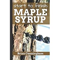 Start to Finish Maple Syrup: Everything you need to know to make DIY Maple Syrup on a Budget