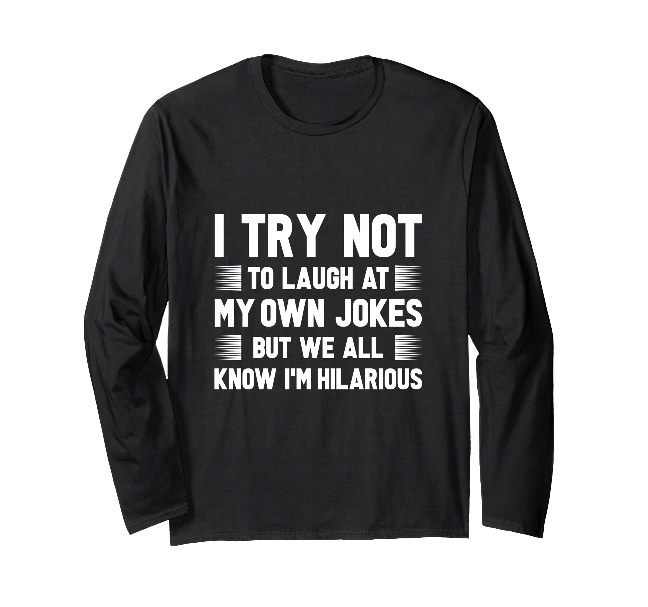 I Try Not To Laugh At My Own Jokes But I'm Hilarious Long Sleeve T-Shirt