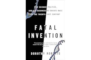 Fatal Invention: How Science, Politics, and Big Business Re-create Race in the Twenty-First Century