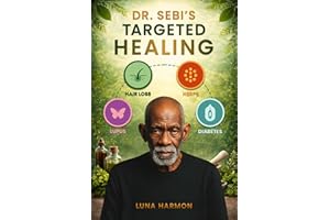 Dr. Sebi’s Targeted Healing Protocols: Reversing Hair Loss, Herpes, Diabetes & Lupus Naturally with the Alkaline Diet Cure (D