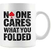 No One Cares What You Folded Poker Gifts Funny Poker Player Lover Gifts For Husband Wife Friends Novelty Drinkware Ceramic Mug 11 oz White