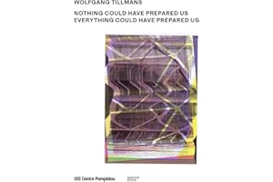 Wolfgang Tillmans: Nothing Could Have Prepared Us - Everything Could Have Prepared Us