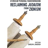 Reclaiming Judaism from Zionism: Stories of Personal Transformation