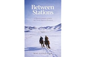 Between Stations: A Winter Journey Across The Trans-Siberian Railway